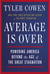 Average Is Over - Powering America Beyond the Age of the Great Stagnation