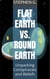 Flat Earth vs. Round Earth: Unpacking Conspiracies and Beliefs