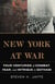 New York at War - Four Centuries of Combat, Fear, and Intrigue in Gotham