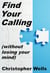 Find Your Calling without Losing Your Mind - Find Your Calling, #1