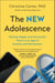 The New Adolescence - Raising Happy and Successful Teens in an Age of Anxiety and Distraction