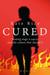 Cured: Beating Stage 4 Cancer and the Culture That Caused It