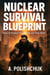 Nuclear Survival Blueprint: How to Protect Your Family and Stay Alive