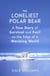 The Loneliest Polar Bear - A True Story of Survival and Peril on the Edge of a Warming World