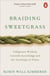 Braiding Sweetgrass - Indigenous Wisdom, Scientific Knowledge and the Teachings of Plants