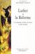 Luther et la Réforme - Du Commentaire de l’Epître aux Romains à la Messe allemande