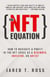 The NFT Equation: How To Navigate & Profit in The NFT Space As A Beginner, Investor, or Artist