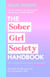 The Sober Girl Society Handbook - Why drinking less means living more