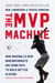 The MVP Machine - How Baseball's New Nonconformists Are Using Data to Build Better Players