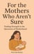 For the Mothers Who Aren't Sure
