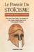 Le Pouvoir Du Stoïcisme: 30 Principes Simples Et Puissants Pour Gérer Votre Temps, Vos Émotions Et Votre Énergie Mentale Dans La Vie Professionnelle Moderne