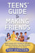 Teens' Guide To Making Friends - Teens' Guide Series, #1
