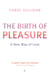 The Birth Of Pleasure - A New Map of Love