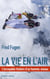 La vie en l'air - L'Incroyable histoire d'un homme oiseau