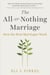 The All-or-Nothing Marriage - How the Best Marriages Work