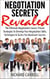 Negotiation Secrets Revealed: The Ultimate Negotiation Course, Proven Strategies To Develop Your Negotiation Skills, Techniques And Tactics For Maximum Success