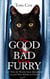 The Good, The Bad and The Furry - The Brand New Adventures of the World's Most Melancholy Cat and Other Whiskery Friends