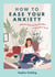 How to Ease Your Anxiety - Embrace Calm and Say Goodbye to Worries for Good