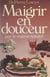 Maigrir en douceur - Par un régime naturel agréable