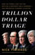 Trillion Dollar Triage - How Jay Powell and the Fed Battled a President and a Pandemic---and  Prevented Economic Disaster