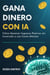 Gana Dinero con IA: Cómo Generar Ingresos Pasivos sin Inversión o con Costo Mínimo