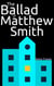 The Ballad of Matthew Smith