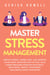 Master Stress Management: Reduce Stress, Worry Less, and Improve Your Mood. Discover How to Stay Calm Under Pressure Through Emotional Resilience, Mental Toughness, and Mindfulness Techniques