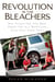 Revolution in the Bleachers - How Parents Can Take Back Family Life in a World Gone CrazyOver Youth Sports