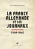 La France allemande et ses journaux - Scènes et coulisses de la Collaboration 1940‑1944