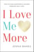 I Love Me More: How To Find Happiness And Success Through Self-Love
