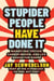 Stupider People Have Done It - Marketing Truths, Career Moves, and Life Advice for Doers