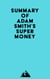 Summary of Adam Smith's Supermoney