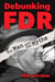 Debunking FDR - The Man and the Myths