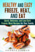 Healthy and Easy Freeze, Heat, and Eat: Quick, Delicious, and Low-Carb Freezer Meal Recipes for Your Family - Quick & Easy
