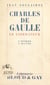 Charles de Gaulle - Le libérateur, l'homme, l'œuvre