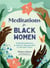 Meditations for Black Women - 75 Mindful Reflections to Help You Stay Grounded & Find Inner Peace