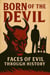 Born of the Devil Faces of Evil Through History