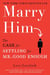 Marry Him - The Case for Settling for Mr. Good Enough