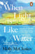 When Light Is Like Water