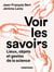 Voir les savoirs - Lieux, objets et gestes de la science