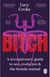 Bitch - A Revolutionary Guide to Sex, Evolution and the Female Animal