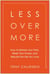 Less Over More - How to Rethink Your Path, Reset Your Future, and Rebuild the Life You Love