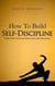 How to Build Self-Discipline: Resist Temptations and Reach Your Long-Term Goals - Simple Self-Discipline, #1