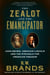The Zealot and the Emancipator - John Brown, Abraham Lincoln, and the Struggle for American Freedom