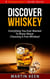 Discover Whiskey - Everything You Ever Wanted To Know About Choosing A Fine Whiskey! - A Connoisseur's Guide, #1