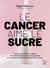 Le cancer aime le sucre - Comment mettre en place une alimentation cétogène en complément des traitements