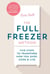 The Full Freezer Method - Five Steps to Transform How You Shop, Cook & Live