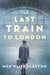 The Last Train to London - A Novel
