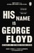 His Name Is George Floyd - WINNER OF THE PULITZER PRIZE IN NON-FICTION