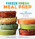 Freeze Fresh Meal Prep - 160 Meal Starters and Make-Ahead Dishes for the Freezer